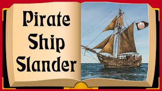 Pirate Ship Slander [upl. by Rehpotsirhk]