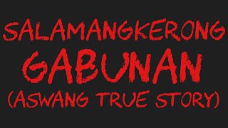 SALAMANGKERONG GABUNAN Aswang True Story [upl. by Sanbo]