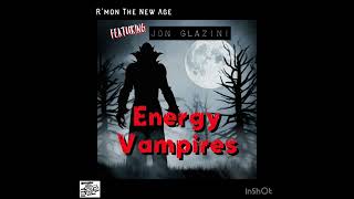 Energy Vampires featuring Jon Glazini [upl. by Shishko]