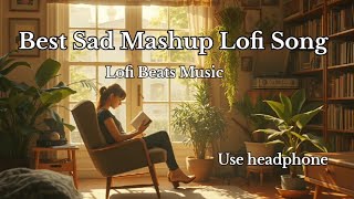 Sad Chill amp Refresh Mashup Lofi Song Mind Slowed and Reverb Alone Mashup Lofi Song use Headphone [upl. by Enidualc]