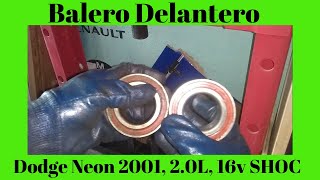 Cambio De Balero Delantero Dodge Neon 2001 2 0L 16v SHOC [upl. by Elana111]