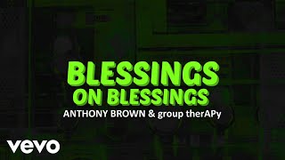 Anthony Brown amp group therAPy  Blessings on Blessings Official Lyric Video [upl. by Llenrag349]