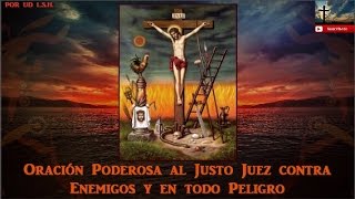 Oración Poderosa al Justo Juez contra Enemigos y en todo Peligro [upl. by Ahsemot]