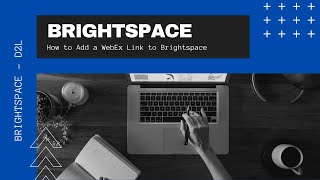 Brightspace  D2L  Adding a WebEx Link to Brightspace [upl. by Ahsaten]