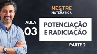 Aula 03  Potenciação e Radiciação parte 2  Matemática Básica [upl. by Namas]