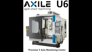 Axile U6 5 Axis Machining Center [upl. by Anjela893]