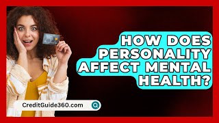 How Does Personality Affect Mental Health  CreditGuide360com [upl. by Orodisi138]