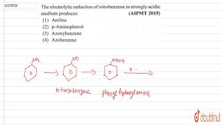 The electrolytic reduction of nitrobenzene in strongly acidic medium produces [upl. by Loralee]