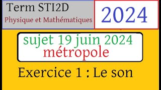 Sujet corrigé 19 juin 2024 BAC STI2D Ex1 Le son  maths physique chimie [upl. by Hafler]