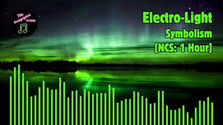 ElectroLight  Symbolism NCS 1 Hour [upl. by Ydnik]