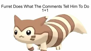 Furret Does What The Comments Tell Him To Do 11 [upl. by Ratcliff]