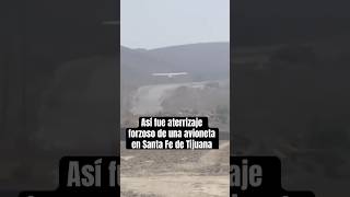 Así fue el aterrizaje forzoso de una avioneta en Santa Fe de Tijuana [upl. by Schaffel]