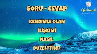 Soru Cevap  Kendimle Olan İlişkimi Nasıl Düzelttim  Efe Kıncal [upl. by Mobley256]