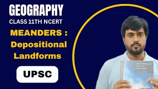 Meanders  Depositional Landforms  Landforms amp Their Evolution  Geography Class11  NCERT  UPSC [upl. by Sihtam]