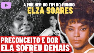 ELZA SOARES  A História e o Sofrimento da Mulher do Fim do Mundo  Especial [upl. by Aggarwal]