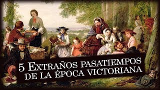 5 Extraños pasatiempos de la época victoriana [upl. by Pelligrini]