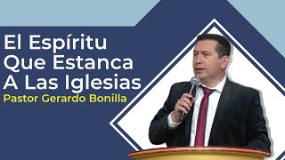 El Espiritu Que Estanca a Las Iglesias  Pastor Gerardo Bonilla [upl. by Annaitsirhc82]