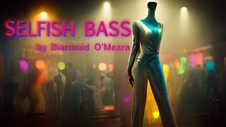 Selfish Bass Diarmaid O Meara [upl. by Ludly]