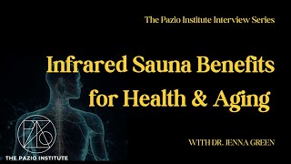 Infrared Sauna Benefits for Health amp Aging  Dr Jenna Green  The Pazio Institute Interview Series [upl. by Sid592]