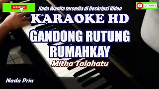 GANDONG RUTUNG RUMAHKAY Karaoke HD  Mitha Talahatu  Nada Pria [upl. by Dalpe]