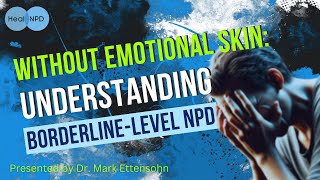 Without Emotional Skin Understanding BorderlineLevel NPD [upl. by Knobloch191]