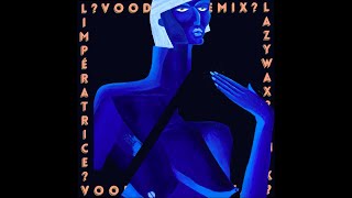 LImpératrice — VOODOO Lazywax remix [upl. by Aronoel102]