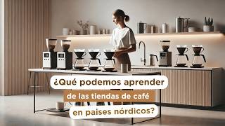 ¿Qué podemos aprender de las tiendas de café en paises nórdicos  Tendencias  Ep 313 [upl. by Buckingham740]