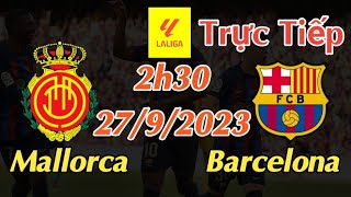 Soi kèo trực tiếp Mallorca vs Barcelona  2h30 Ngày 2792023  vòng 7 La Liga 202324 [upl. by Enaerb]