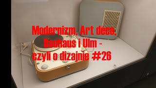 Modernizm Art déco Bauhaus i Ulm  czyli o dizajnie 26 [upl. by Wartow136]