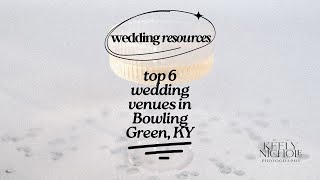 6 Stunning Wedding Venues in Bowling Green KY [upl. by Nitsirc899]