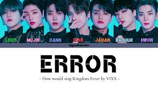 How would sing Kingdom Error by VIXX [upl. by Arica405]