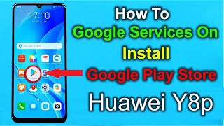 Huawei Y8p Install Google Play Store✅ Install Google Services on Huawei Y8p✅ Y8p Install Play Store✅ [upl. by Field]