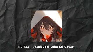 Hu Tao  Resah Jadi Luka Ai Cover [upl. by Aciruam263]