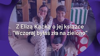 quotWczoraj byłaś zła na zielonoquot z Elizą Kącką [upl. by Eeclehc]