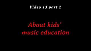 29  About kids’ music education  Video 13 part 2 [upl. by Ruthanne]