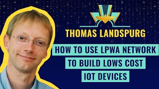 quotHow to use LPWA network to build lows cost IoT devicesquot by Thomas Landspurg [upl. by Esil866]