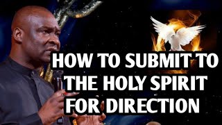 HOW TO SUBMIT TO THE HOLY SPIRIT FOR DIRECTION  APOSTLE JOSHUA SELMAN [upl. by Ennahtebazile]