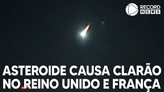 Asteroide causa clarão no Reino Unido e França [upl. by Nichy805]