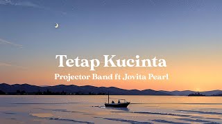 Tetap Kucinta  Projector Band ft Jovita Pearl liriklyrics [upl. by Stephanus655]