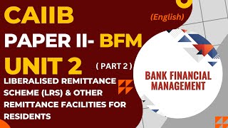 BFM Unit 2 Part 2 Liberalized Remittance Scheme LRS and Other Remittance Facilities CAIIB [upl. by Tezile]