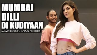 Mumbai Dilli Di Kudiyaan  Melvin Louis Ft Elnaaz Norouzi [upl. by Frayda]