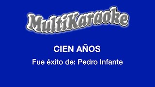 Cien Años  Multikaraoke  Fue Éxito De Pedro Infante [upl. by Fowkes]