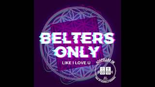 Belters Only  Like I Love U Almost Studio Acapella wav remix acapella [upl. by Annot]