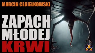 Marcin Cegiełkowski  Zapach młodej krwi CREEPYPASTA PL [upl. by Hyo253]