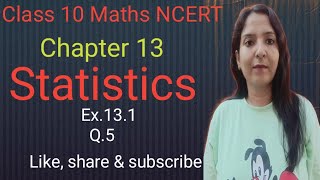 Class 10 Maths Chapter 13 Statistics ex131 Q5 NCERT CBSE [upl. by Nylrats]