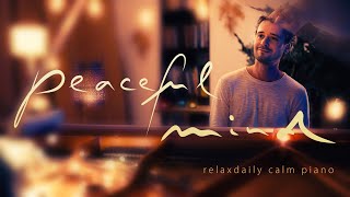 Peaceful Mind relaxing piano music  mind focus chill calming anxiety stress relief music [upl. by Aihsi]