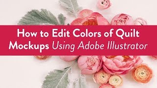 How to Edit Colors of Quilt Mockups Using Adobe Illustrator [upl. by Appleby]