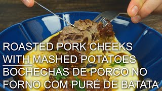 ROASTED PORK CHEEKS WITH MASHED POTATOES  BOCHECHAS DE PORCO NO FORNO COM PURÉ DE BATATA [upl. by Mukerji142]