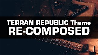 Terran Republic Theme RECOMPOSED [upl. by Procora]