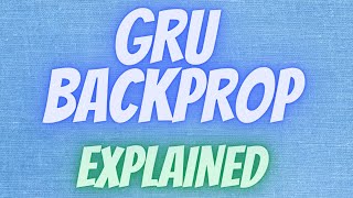 Deep Learning 71 Backpropagation in Gated Recurrent Unit GRU Architecture [upl. by Nylekoorb]